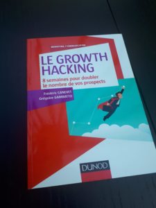 LE GROWTH HACKING / Frédéric CANEVET / Grégoire GAMBATTO – Editions DUNOD – 283 pages - 2017
